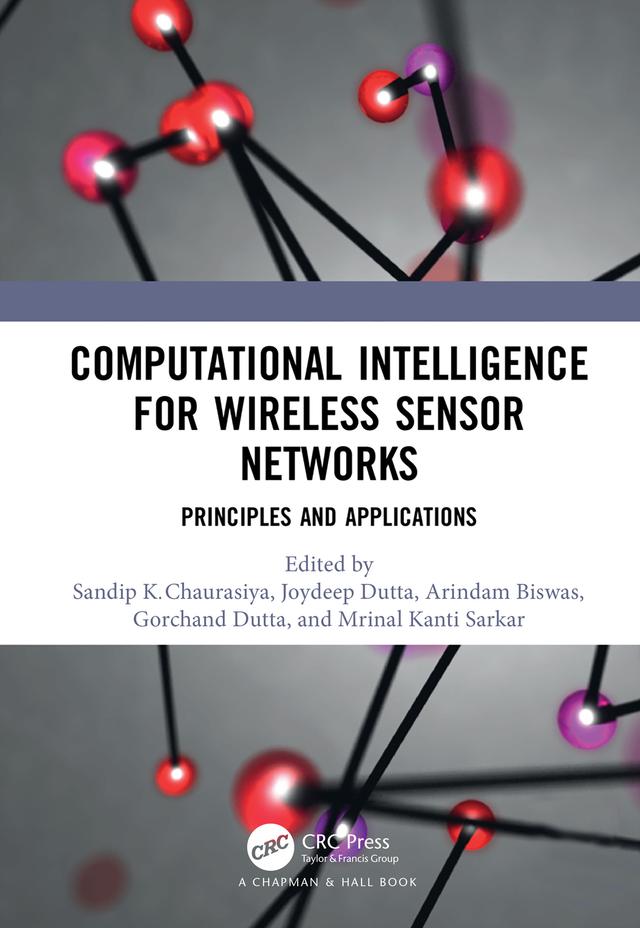 Computational Intelligence for Wireless Sensor Networks by Arindam Biswas, Gorachand Dutta, Joydeep Dutta, Mrinal Kanti Sarkar, Sandip Kumar Chaurasiya