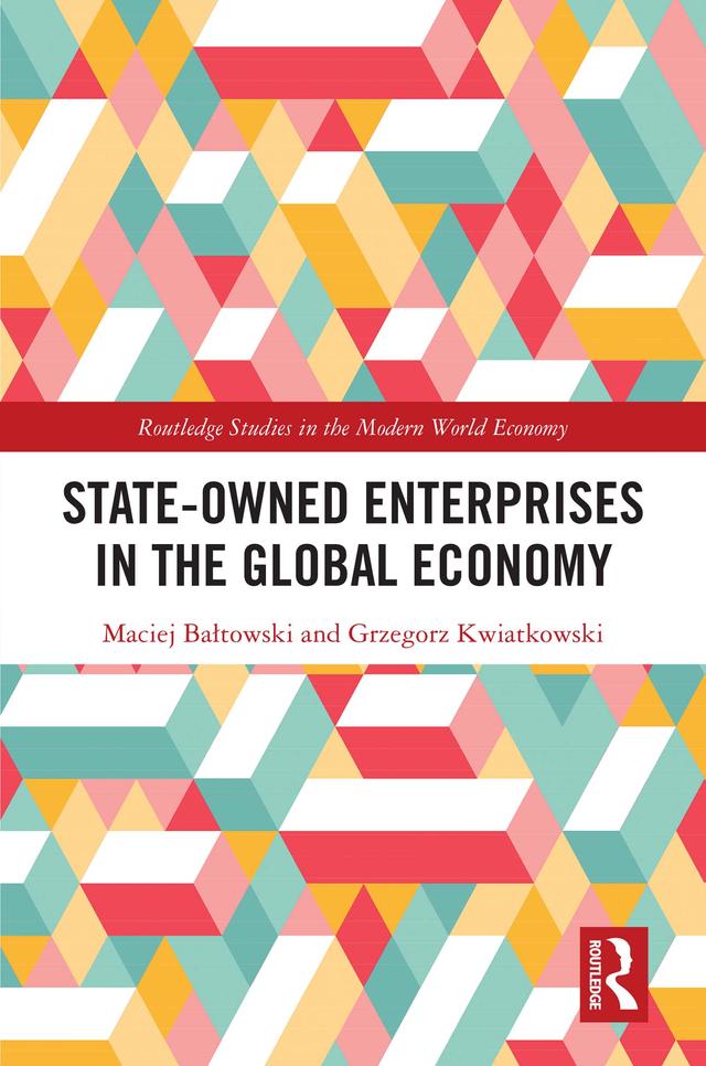State-Owned Enterprises in the Global Economy by Grzegorz Kwiatkowski, Maciej Bałtowski