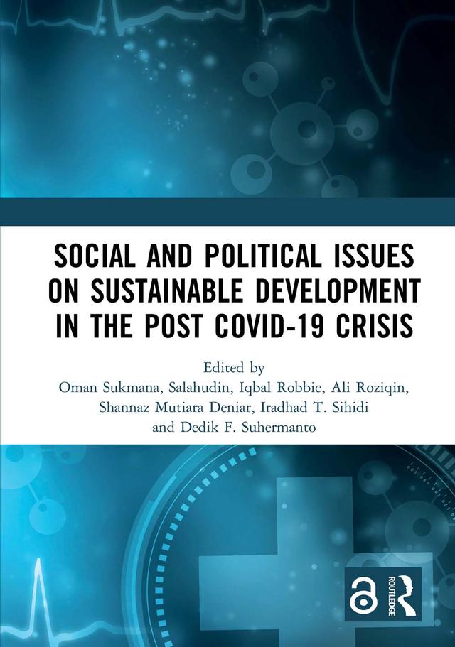 Social and Political Issues on Sustainable Development in the Post Covid-19 Crisis by Ali Roziqin, Dedik F. Suhermanto, Iqbal Robbie, Iradhad T. Sihidi, Oman Sukmana, Salahudin, Shannaz Mutiara Deniar