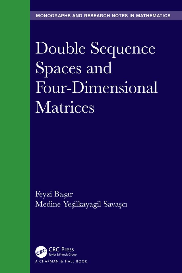 Double Sequence Spaces and Four-Dimensional Matrices by Feyzi Başar, Medine Yeşilkayagil Savaşcı