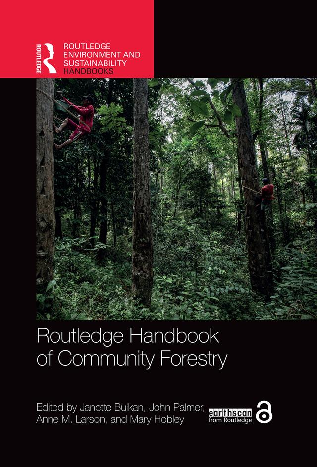 Routledge Handbook of Community Forestry by Anne M. Larson, Janette Bulkan, John Palmer, Mary Hobley