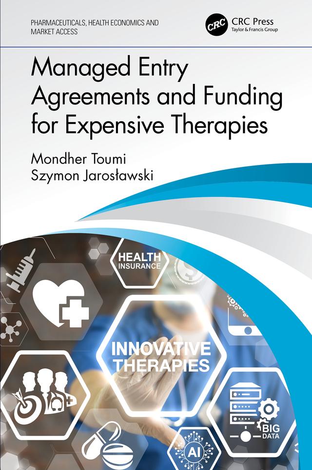 Managed Entry Agreements and Funding for Expensive Therapies by Mondher Toumi, Szymon Jarosławski