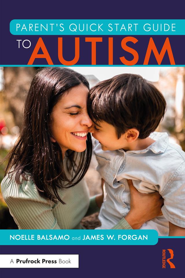 Parent's Quick Start Guide to Autism by James W. Forgan, Noelle Balsamo