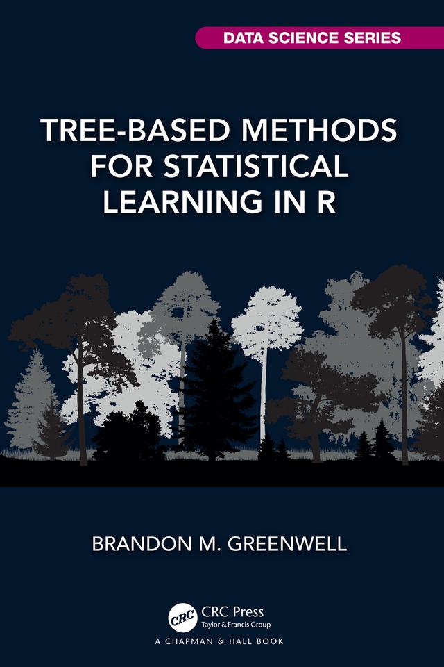 Tree-Based Methods for Statistical Learning in R by Brandon M. Greenwell