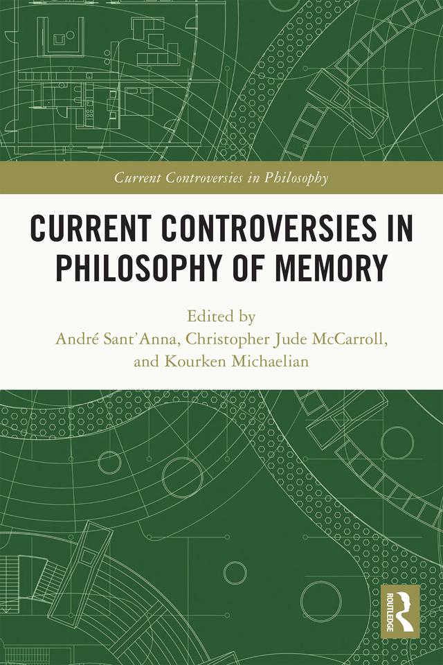 Current Controversies in Philosophy of Memory by André Sant'Anna, Christopher Jude McCarroll, Kourken Michaelian