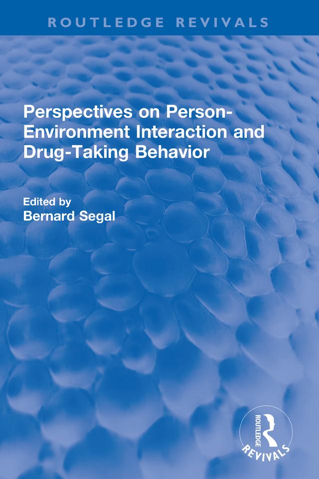 Perspectives on Person-Environment Interaction and Drug-Taking Behavior by Bernard Segal