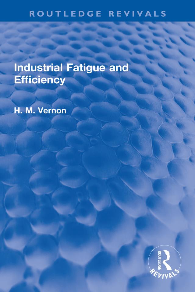 Industrial Fatigue and Efficiency by H. M. Vernon