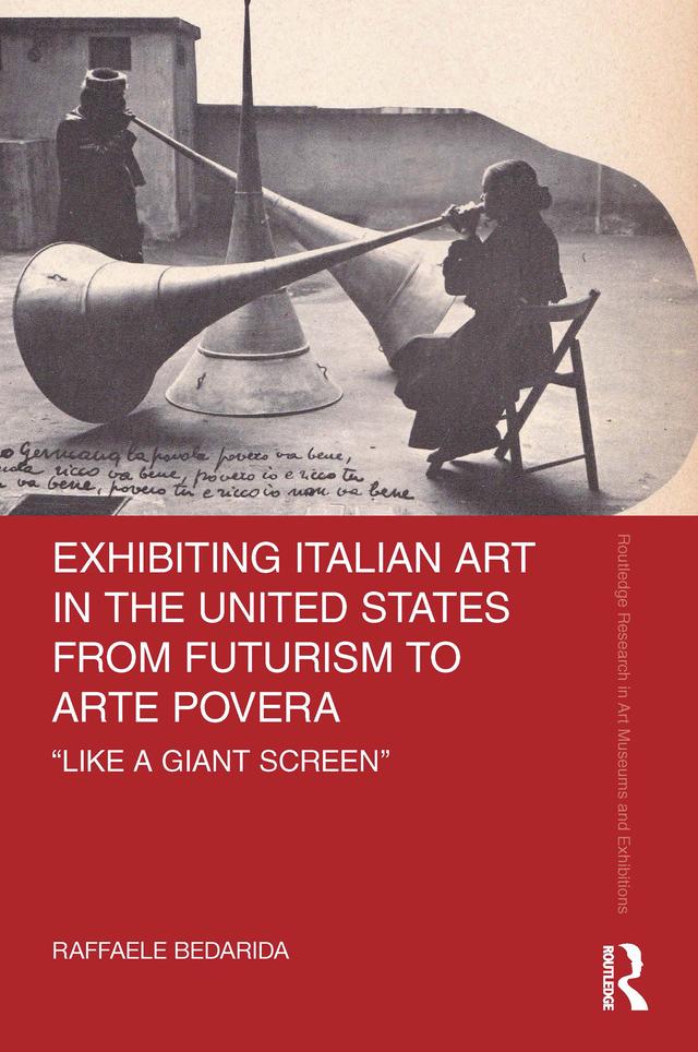 Exhibiting Italian Art in the United States from Futurism to Arte Povera by Raffaele Bedarida