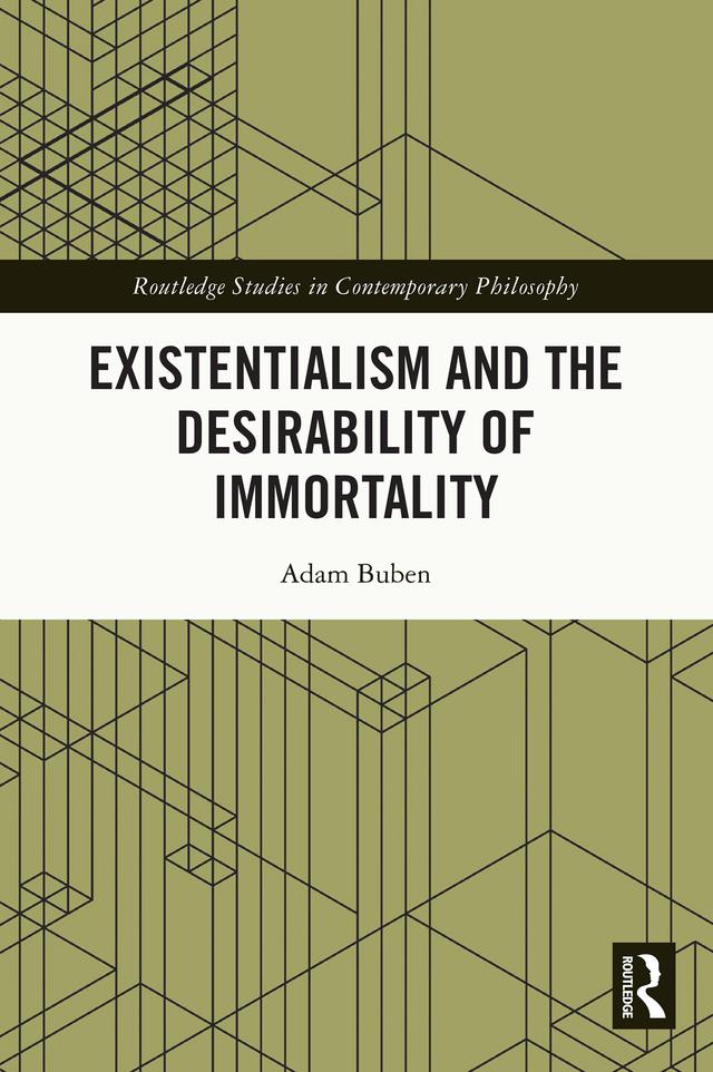 Existentialism and the Desirability of Immortality by Adam Buben