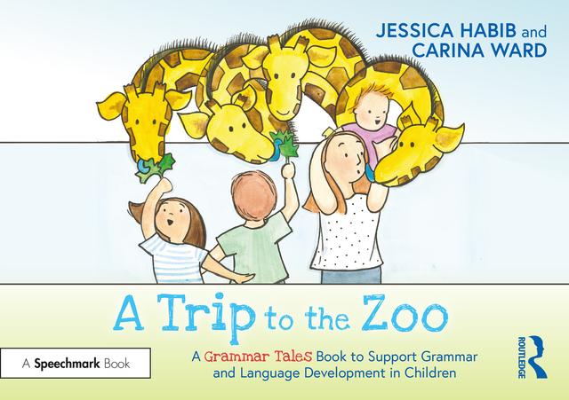 A Trip to the Zoo: A Grammar Tales Book to Support Grammar and Language Development in Children by Carina Ward, Jessica Habib