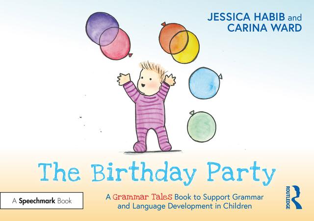 The Birthday Party: A Grammar Tales Book to Support Grammar and Language Development in Children by Carina Ward, Jessica Habib