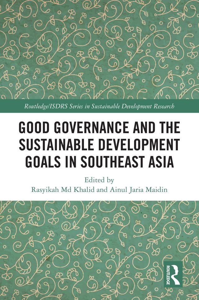 Good Governance and the Sustainable Development Goals in Southeast Asia by Ainul Jaria Maidin, Rasyikah Md Khalid