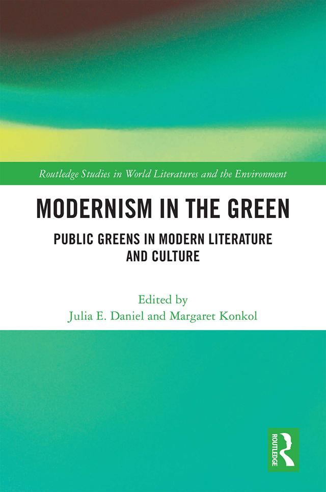 Modernism in the Green by Julia E. Daniel, Margaret Konkol