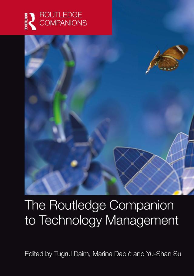 The Routledge Companion to Technology Management by Marina Dabić, Tugrul Daim, Yu-Shan Su