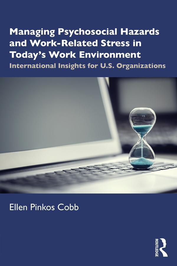 Managing Psychosocial Hazards and Work-Related Stress in Today’s Work Environment by Ellen Pinkos Cobb