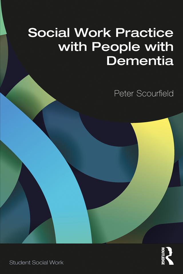Social Work Practice with People with Dementia by Peter Scourfield