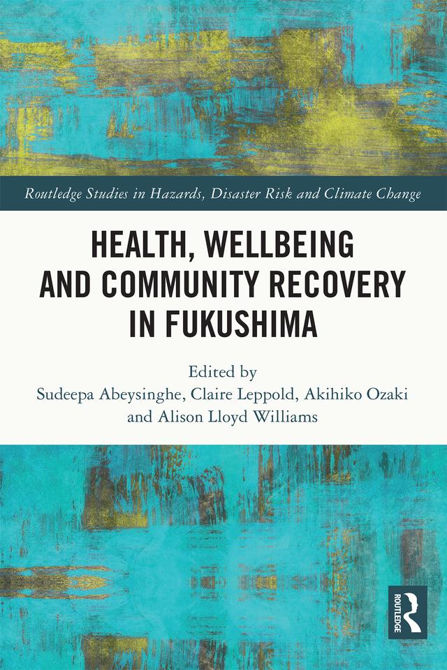 Health, Wellbeing and Community Recovery in Fukushima by Akihiko Ozaki, Alison Lloyd Williams, Claire Leppold, Sudeepa Abeysinghe