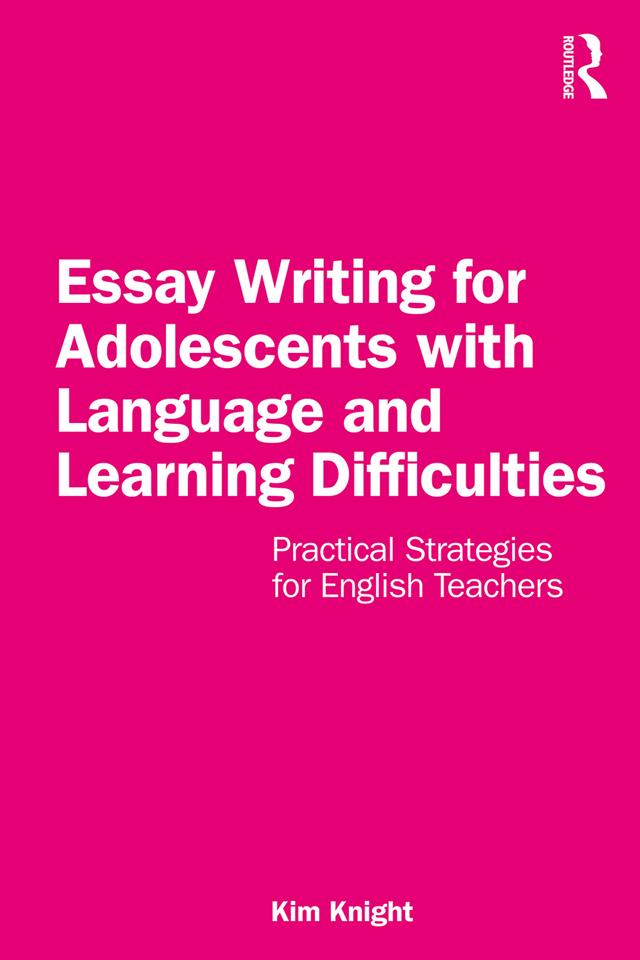 Essay Writing for Adolescents with Language and Learning Difficulties by Kim Knight