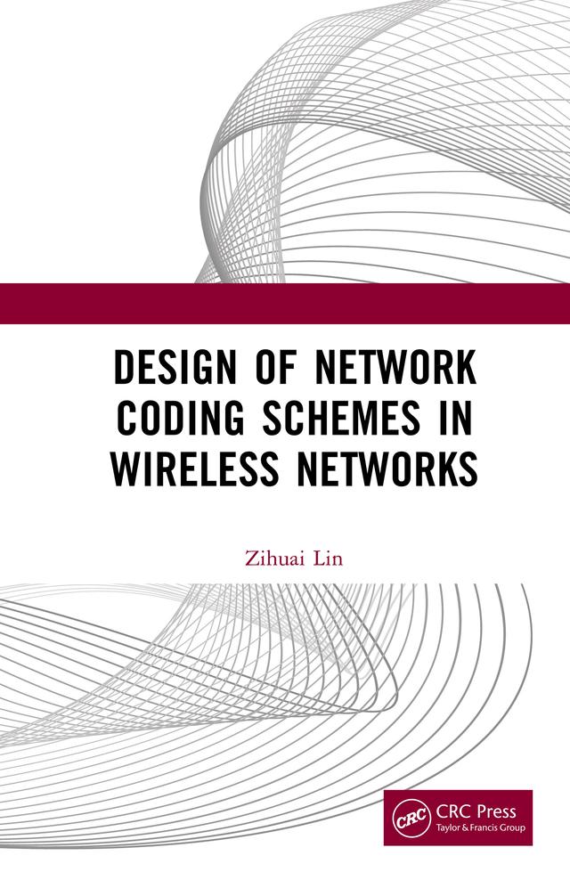 Design of Network Coding Schemes in Wireless Networks by Zihuai Lin