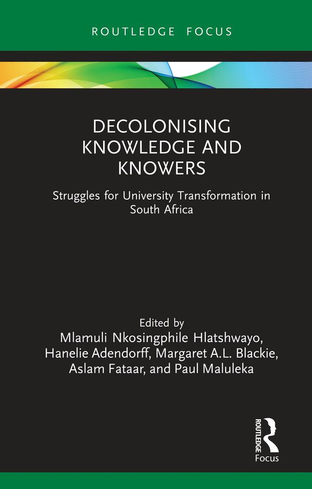 Decolonising Knowledge and Knowers by Aslam Fataar, Hanelie Adendorff, Margaret A.L. Blackie, Mlamuli Nkosingphile Hlatshwayo, Paul Maluleka