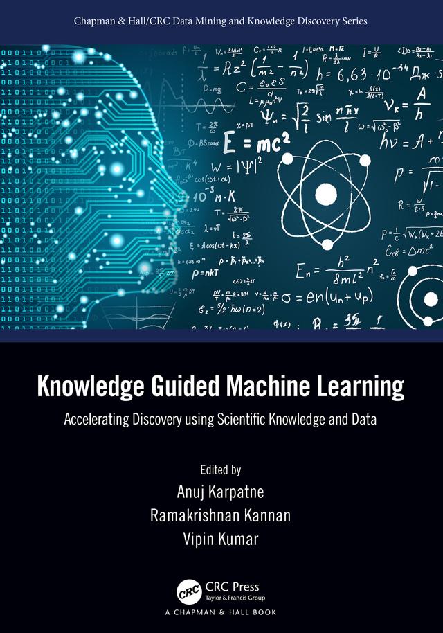 Knowledge Guided Machine Learning by Anuj Karpatne, Ramakrishnan Kannan, Vipin Kumar