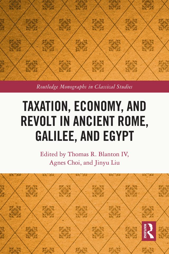 Taxation, Economy, and Revolt in Ancient Rome, Galilee, and Egypt by Agnes Choi, Jinyu Liu, Thomas R. Blanton IV