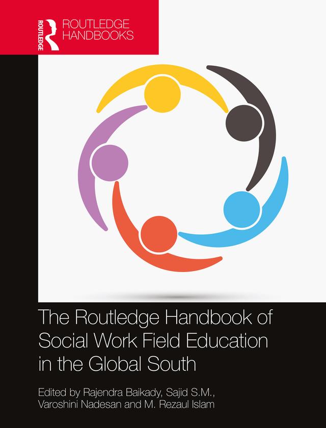 The Routledge Handbook of Social Work Field Education in the Global South by M. Rezaul Islam, Rajendra Baikady, Sajid S.M., Varoshini Nadesan