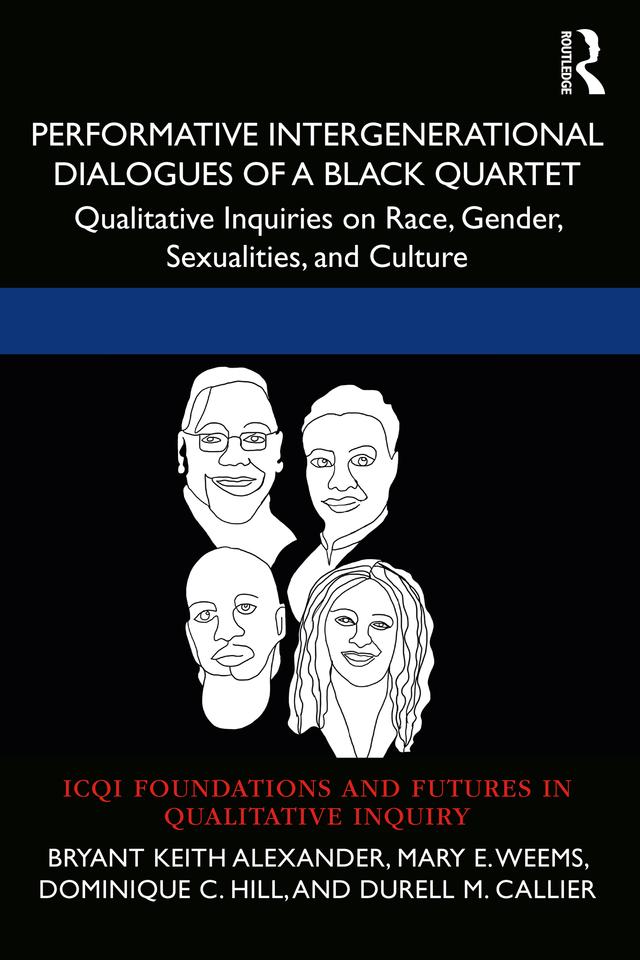 Performative Intergenerational Dialogues of a Black Quartet by Bryant Keith Alexander, Dominique C. Hill, Durell M. Callier, Mary E. Weems