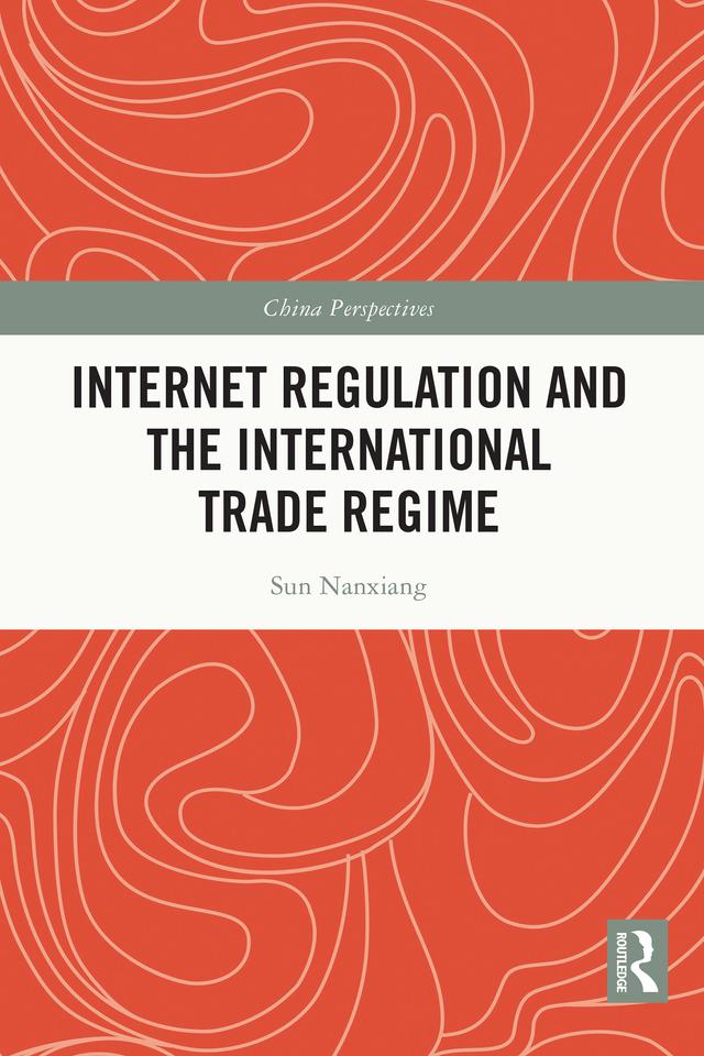 Internet Regulation and the International Trade Regime by Sun Nanxiang