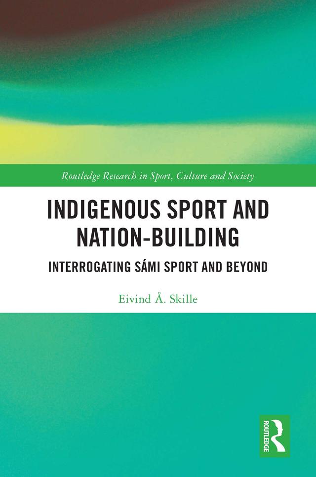 Indigenous Sport and Nation-Building by Eivind Å. Skille