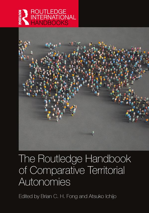 The Routledge Handbook of Comparative Territorial Autonomies by Atsuko Ichijo, Brian C. H. Fong