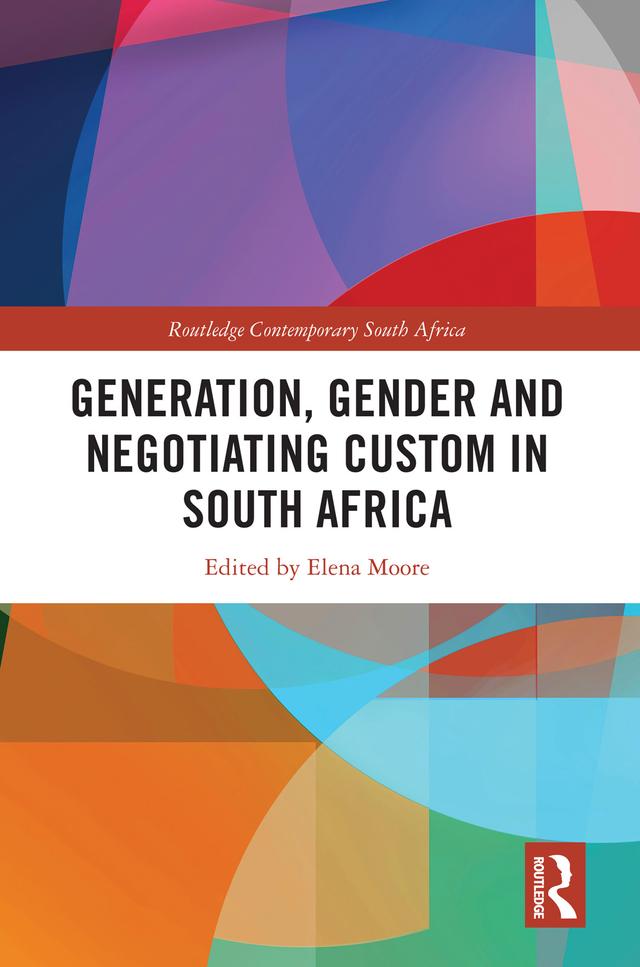 Generation, Gender and Negotiating Custom in South Africa by Elena Moore