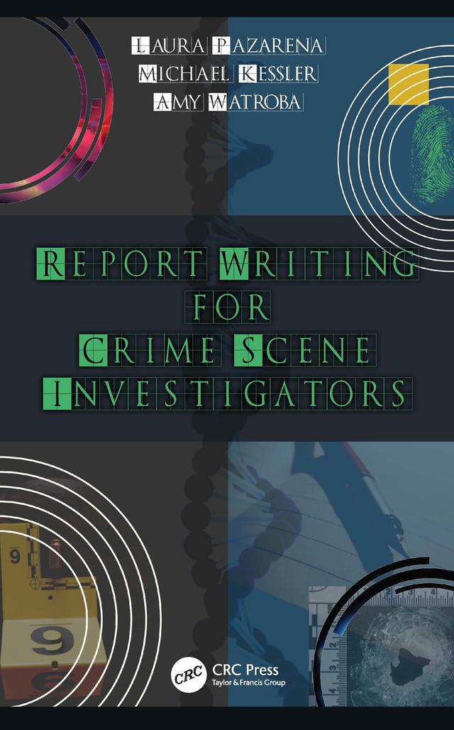 Report Writing for Crime Scene Investigators by Amy Watroba, Laura Pazarena, Michael Kessler