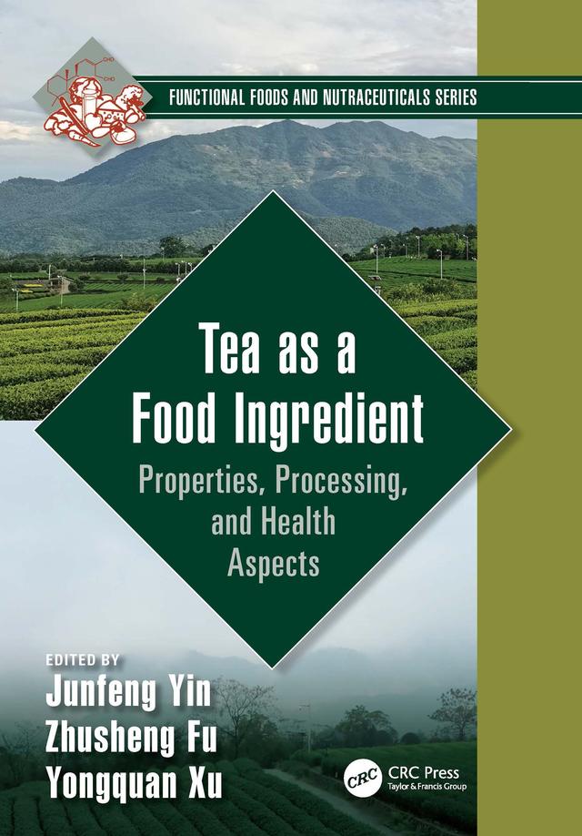Tea as a Food Ingredient by Junfeng Yin, Yongquan Xu, Zhusheng Fu