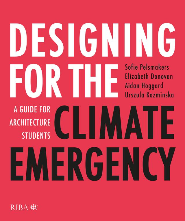 Designing for the Climate Emergency by Aidan Hoggard, Elizabeth Donovan, Sofie Pelsmakers, Urszula Kozminska