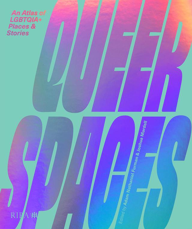 Queer Spaces by Adam Nathaniel Furman, Joshua Mardell