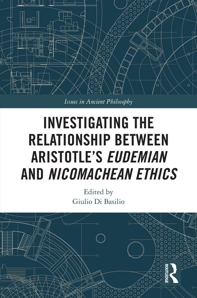 Investigating the Relationship Between Aristotle’s Eudemian and Nicomachean Ethics by Giulio Di Basilio