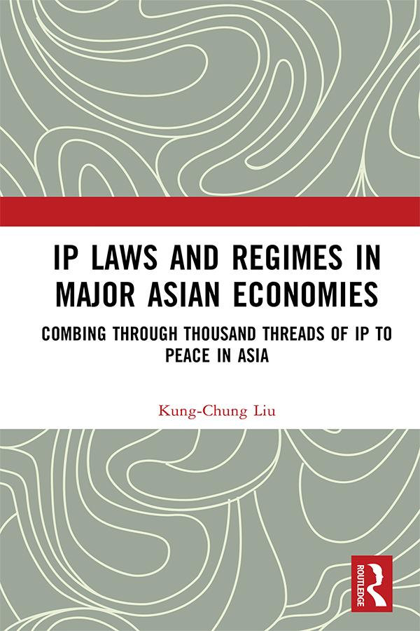 IP Laws and Regimes in Major Asian Economies by Kung-Chung Liu