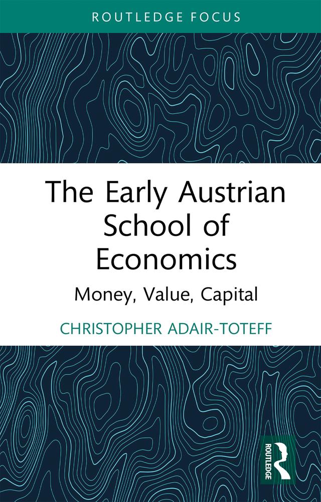 The Early Austrian School of Economics by Christopher Adair-Toteff