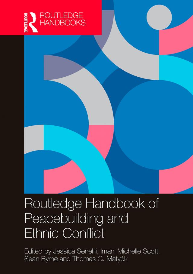 Routledge Handbook of Peacebuilding and Ethnic Conflict by Imani Michelle Scott, Jessica Senehi, Sean Byrne, Thomas G. Matyók
