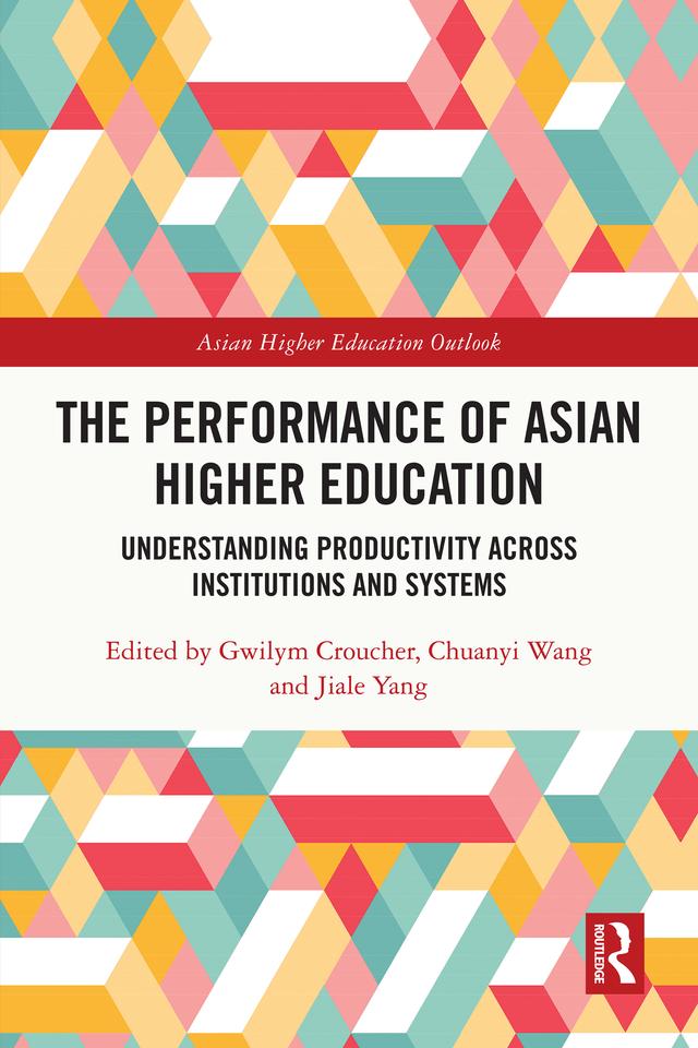 The Performance of Asian Higher Education by Chuanyi Wang, Gwilym Croucher, Jiale Yang