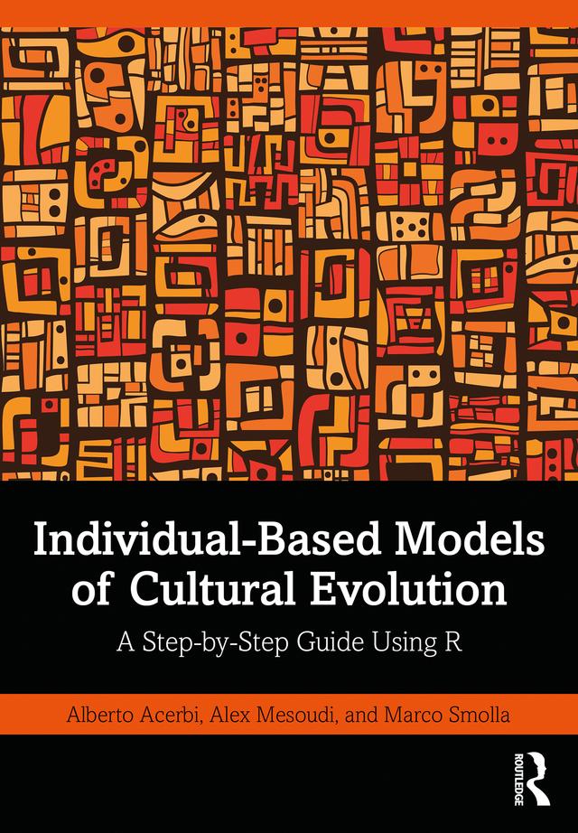 Individual-Based Models of Cultural Evolution by Alberto Acerbi, Alex Mesoudi, Marco Smolla