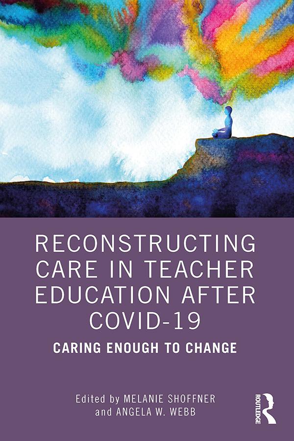Reconstructing Care in Teacher Education after COVID-19 by Angela W. Webb, Melanie Shoffner