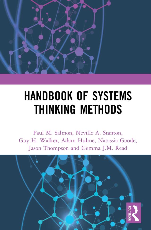 Handbook of Systems Thinking Methods by Adam Hulme, Gemma J.M. Read, Guy H. Walker, Jason Thompson, Natassia Goode, Neville A. Stanton, Paul M. Salmon