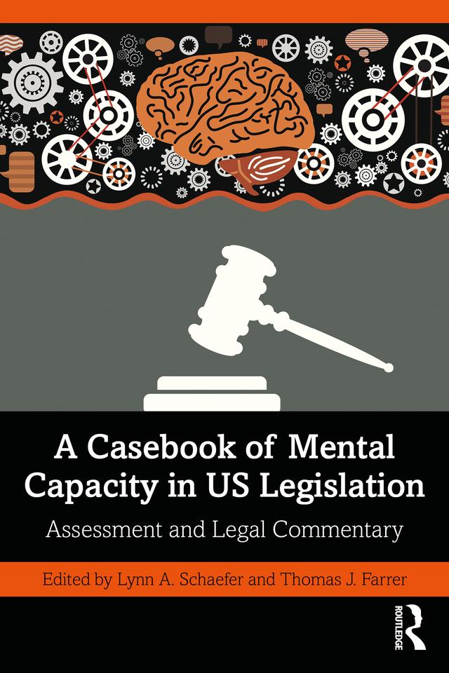 A Casebook of Mental Capacity in US Legislation by Lynn A. Schaefer, Thomas J. Farrer