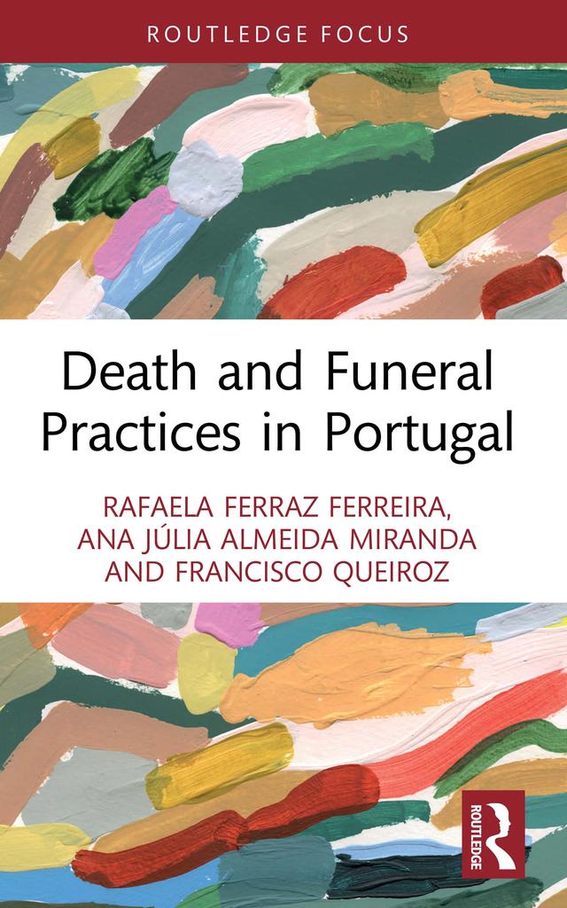 Death and Funeral Practices in Portugal by Ana Júlia Almeida Miranda, Francisco Queiroz, Rafaela Ferraz Ferreira