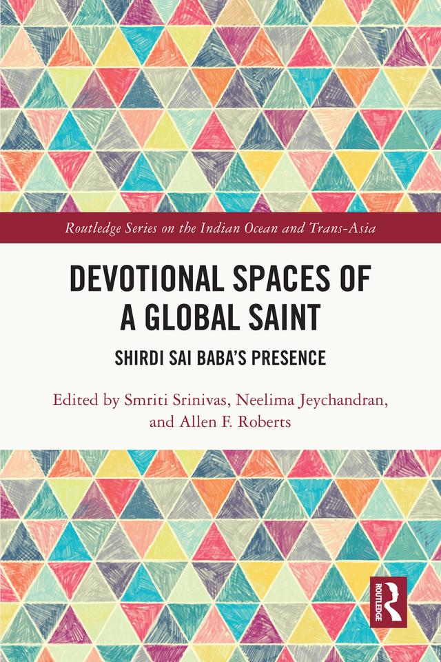 Devotional Spaces of a Global Saint by Allen Roberts, Neelima Jeychandran, Smriti Srinivas