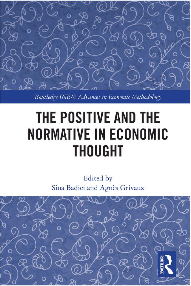 The Positive and the Normative in Economic Thought by Agnès Grivaux, Sina Badiei