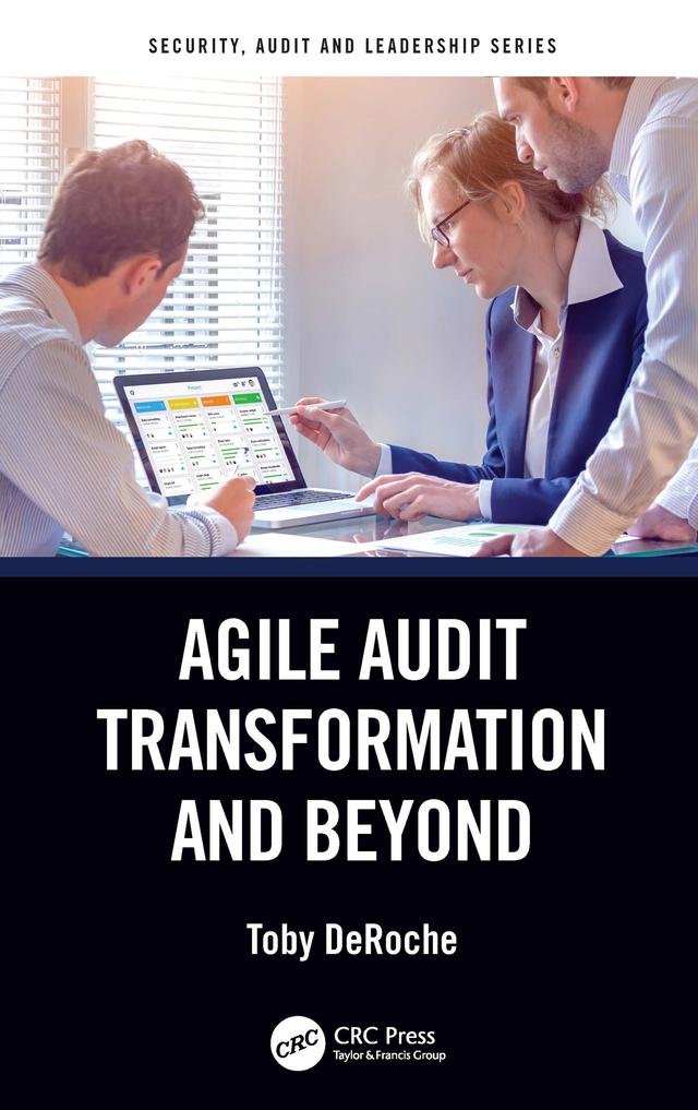 Agile Audit Transformation and Beyond by Toby DeRoche