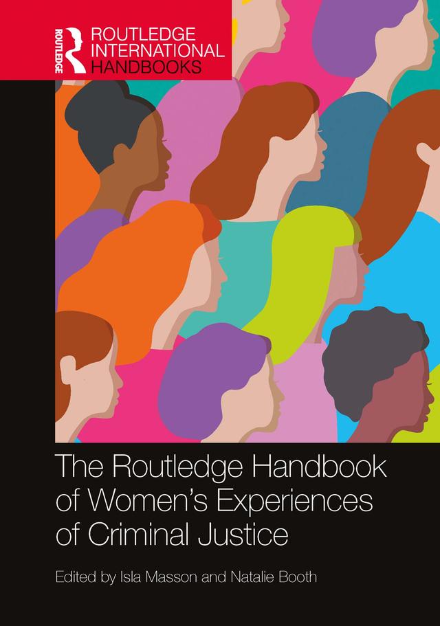 The Routledge Handbook of Women's Experiences of Criminal Justice by Isla Masson, Natalie Booth